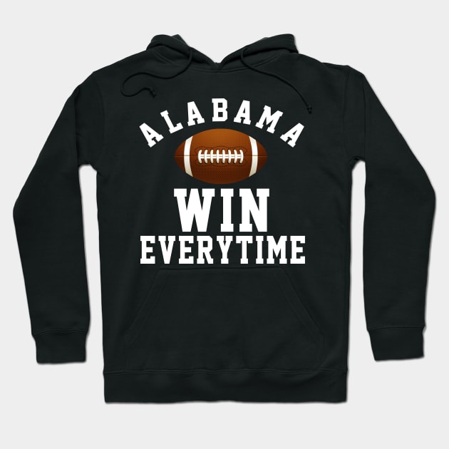 Alabama Win Every Time , Football Gift Ideas Hoodie by soufyane